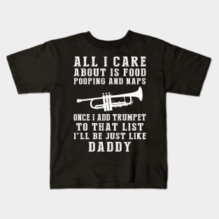 Trumpet-Playing Daddy: Food, Pooping, Naps, and Trumpet! Just Like Daddy Tee - Fun Gift! Kids T-Shirt